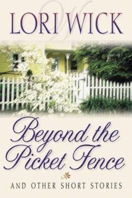 Beyond the Picket Fence: And Other Short Stories by Lori Wick