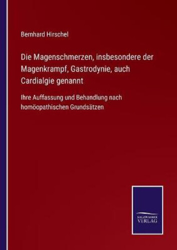 Die Magenschmerzen, Insbesondere Der Magenkrampf, Gastrodynie, Auch