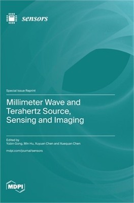 Millimeter Wave and Terahertz Source, Sensing and Imaging (Hardback or Cased Boo