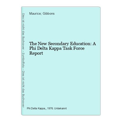 The New Secondary Education: A Phi Delta Kappa Task Force Report Gibbons, Mauric