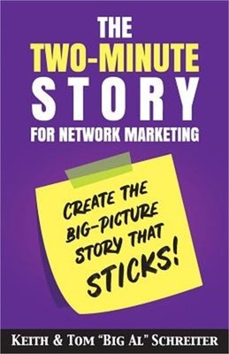 The Two-Minute Story for Network Marketing: Create the Big-Picture Story That St