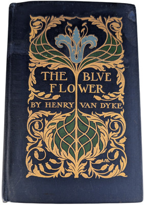 The Blue Flower Henry Van Dyke HC 1907 Scribner Illustrated Margaret Armstrong