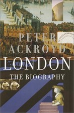 London: The Biography by Peter Ackroyd London: The Biography by Peter Ackroyd