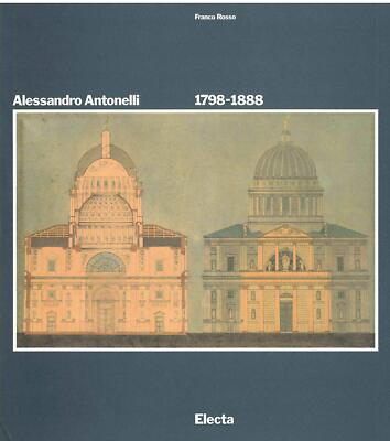 Rosso, Franco. Alessandro Antonelli (1798-1888). Ediz. illustrata