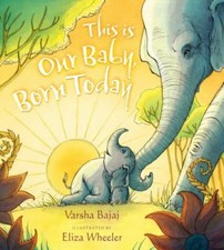 This Is Our Baby, Born Today 9780399166846 by Bajaj, Varsha