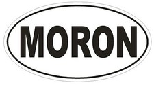 MORON Oval Bumper Sticker or Helmet Sticker D1709 Euro Oval Funny Gag Prank
