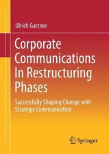 Corporate Communications In Restructuring Phases: Successfully shaping change wi