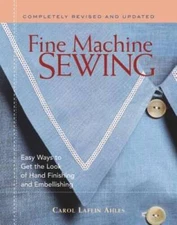 Fine Machine Sewing Revised Edition: Easy Ways to Get the Look of Ha - VERY GOOD