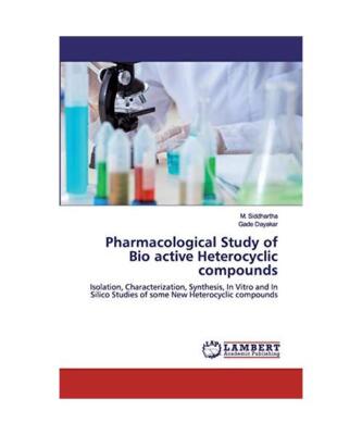 Pharmacological Study of Bio active Heterocyclic compounds: Isolation, Character