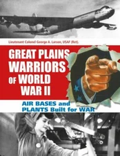 Great Plains Warriors of World War II: Air Bases and Plants Built for War: Nebra