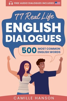 77 Real Life English Dialogues with 500 Most Common English Words: with Audio (U