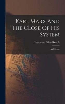Eugen Von Böhm-Bawerk Karl Marx And The Close Of His System (Gebundene Ausgabe)