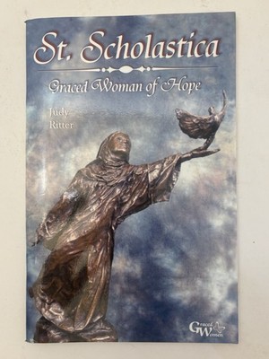 St Scholastica Graced Woman of Hope Judy Ritter Catholic Spirituality
