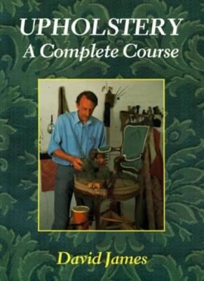 Upholstery: A Complete Course,David James