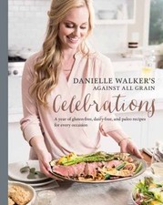 Image of Danielle Walker's Against All Grain Celebrations: A Year of Gluten-Free, Dairy-F