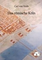 Das RöMische KöLn, Carl Von Veith