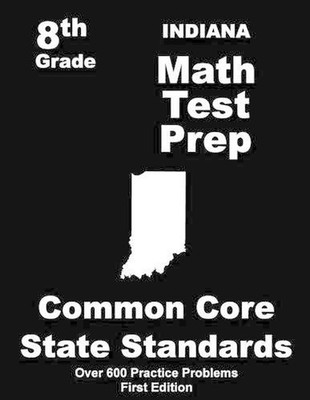 Indiana 8th Grade Math Test Prep: Common Core Learning Standards by Teachers' Tr