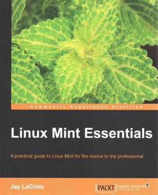 Linux Mint Essentials: Ein praktischer Leitfaden für Linux Mint für den Anfänger bis zum...