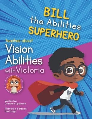 Bill the Abilities Superhero learns about Vision Abilities with Victoria by Lisa