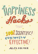 Happiness Hacks : 100% Scientific! Curiously Effective! Paperback