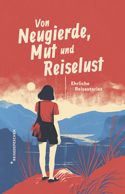Reisedepeschen; Johannes Klaus; Marianna Hillmer / Von Neugierde, Mut und Reisel