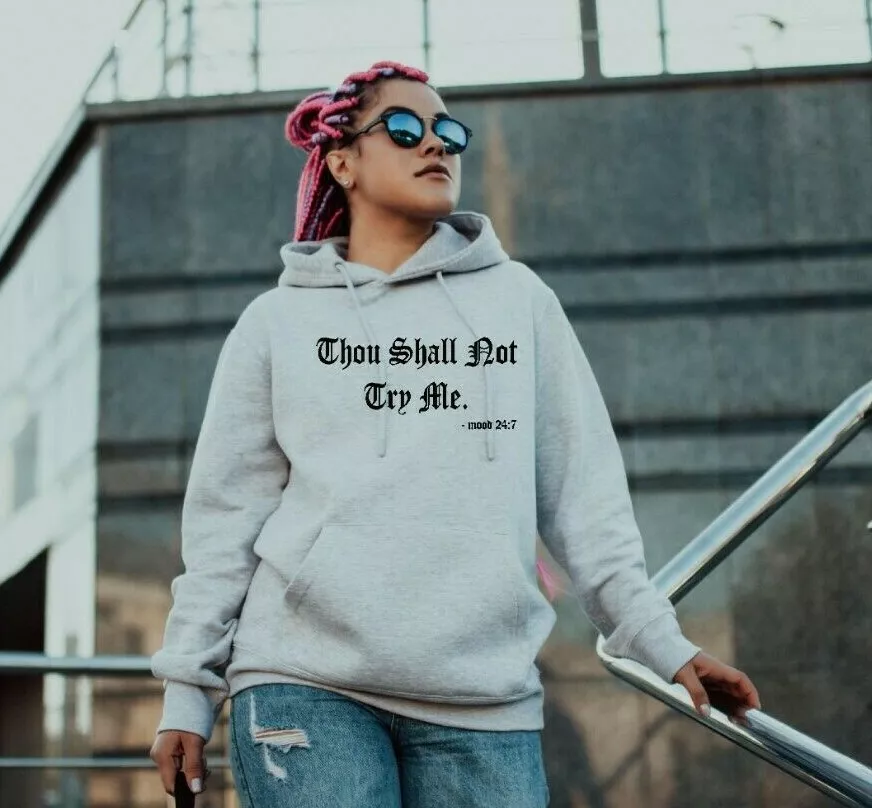 Thou shall not try me mood 24 - 7 ladies Hoodie, girls funny sassy Hoody top