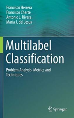 Multilabel Classification: Problem Analysis, Metrics and (2016)
