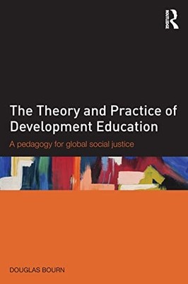 The Theory and Practice of Development Education: A pedagogy for