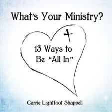 What's Your Ministry?: 13 Ways to Be 'All In' by Carrie Lightfoot Shappell (Engl