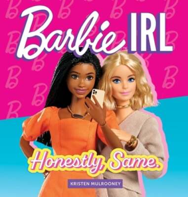 Barbie Irl (in Real Life): Honestly, Same. by Kristen Mulrooney: New