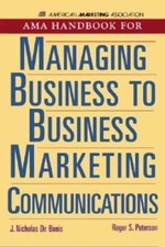 AMA Handbook for Managing Business to Business Marketing Communications 