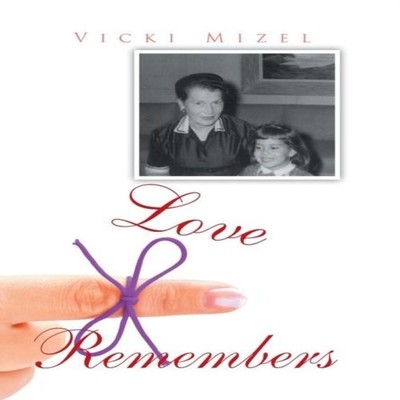Love Remembers Vicki Mizel Hardcover Author Solutions Inc