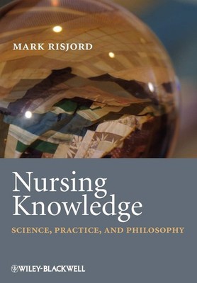 Nursing Knowledge: Science, Practice, and Philosophy by Risjord