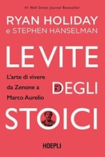 Le vite degli stoici - Ryan Holiday, Stephen Hanselman ( Editore Ulrico Hoepli )