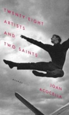 Twenty-Eight Artists and Two Saints: Essays by Joan Ross Acocella: Used