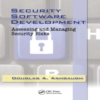 Security Software Development Assessing and Managing Security Ris