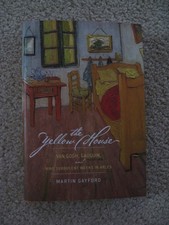 The Yellow House: Van Gogh, Gauguin, and Nine Turbulent Weeks in Arles
