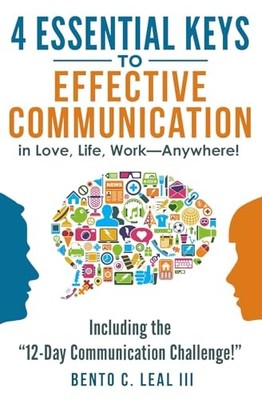4 Essential Keys to Effective Communication in Love, Life, Work--Anywhere!: ...