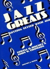 Jazz Greats: Getting Better With Age By Lowell D. Holmes, John W