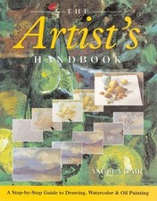 The Artist's Handbook : A Step-by-Step Guide to Drawing, Watercol