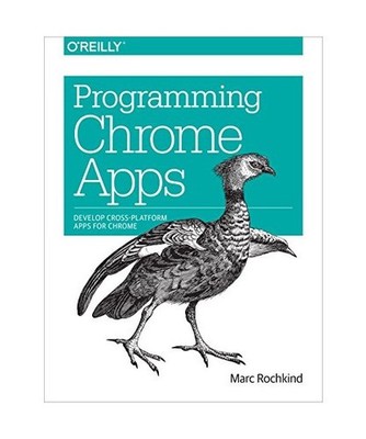 Programming Chrome Apps: Develop Cross-Platform Apps for Chrome: Develop Cross-P
