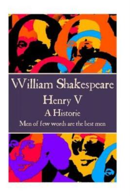 William Shakespeare - Henry V: Men Of Few Words Are The Best Men