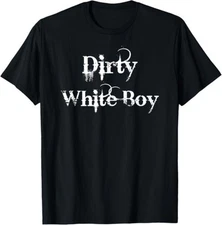 Dirty White Boy T Shirt