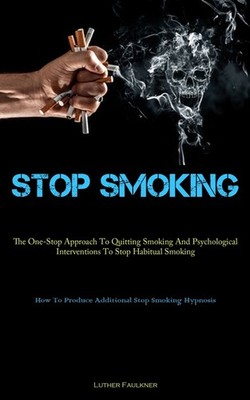 Stop Smoking: The One-Stop Approach To Quitting Smoking And ...