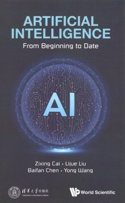 Artificial Intelligence : From Beginning to Date, Hardcover by Cai, Zixing; L...