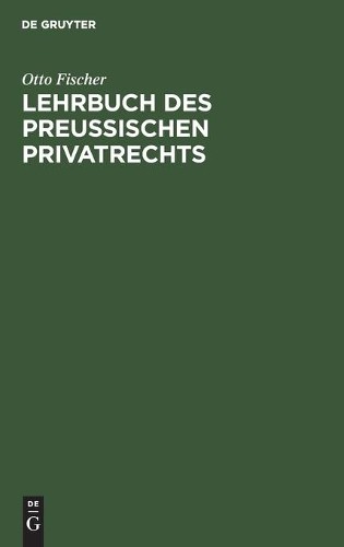 Otto Fischer Lehrbuch Des Preußischen Privatrechts (Hardback)