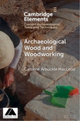 ELEMENTS OF ARCHAEOLOGICAL WOOD & WOOD by MACLEOD, CAROLINE AR Paperback