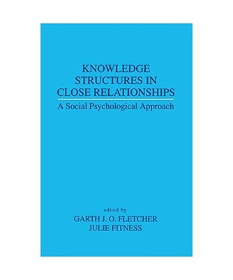Knowledge Structures in Close Relationships: A Social Psychological Approach: A 