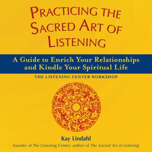 Practicing the Sacred Art of Listening: A Guide to Enrich Your Relationships and