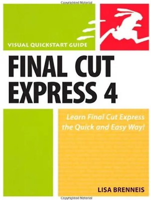 Final Cut Express 4: Visual QuickStart Guide (Visual QuickStart Guides) - Lisa B